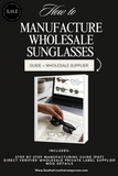 How to manufacture wholesale sunglasses (PDF Guide + Wholesale supplier)